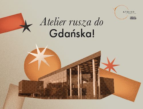 Atelier rusza do Gdańska!